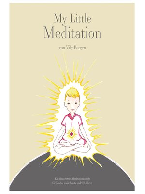 cover image of My Little Meditation--Ein illustriertes Meditationsbuch für Kinder von 6-99 Jahren